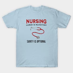 Funny Nursing Saying - Nursing: Humor is Mandatory. Sanity Is Optional - Gift For Nurses T-Shirt